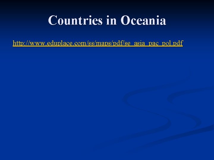 Countries in Oceania http: //www. eduplace. com/ss/maps/pdf/se_asia_pac_pol. pdf 