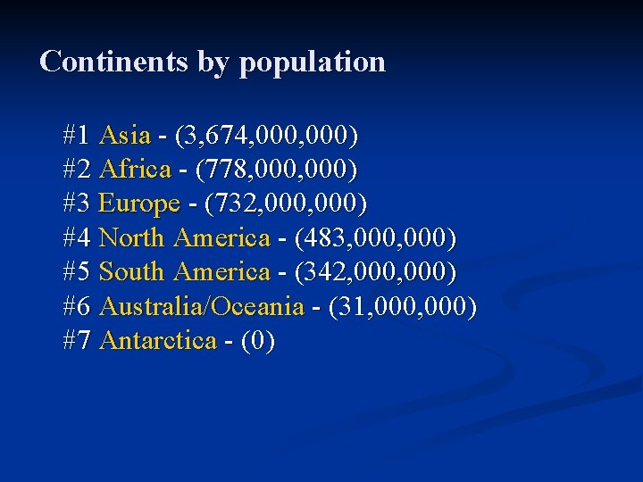 Continents by population #1 Asia - (3, 674, 000) #2 Africa - (778, 000)
