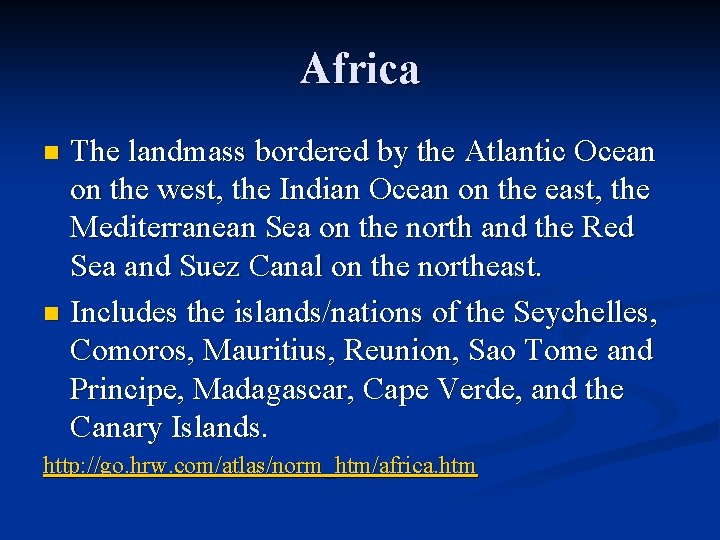 Africa The landmass bordered by the Atlantic Ocean on the west, the Indian Ocean