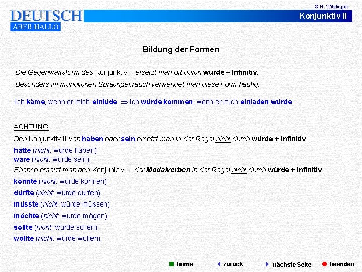 © H. Witzlinger Konjunktiv II Bildung der Formen Die Gegenwartsform des Konjunktiv II ersetzt