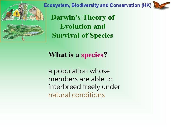 Ecosystem, Biodiversity and Conservation (HK) Darwin’s Theory of Evolution and Survival of Species What