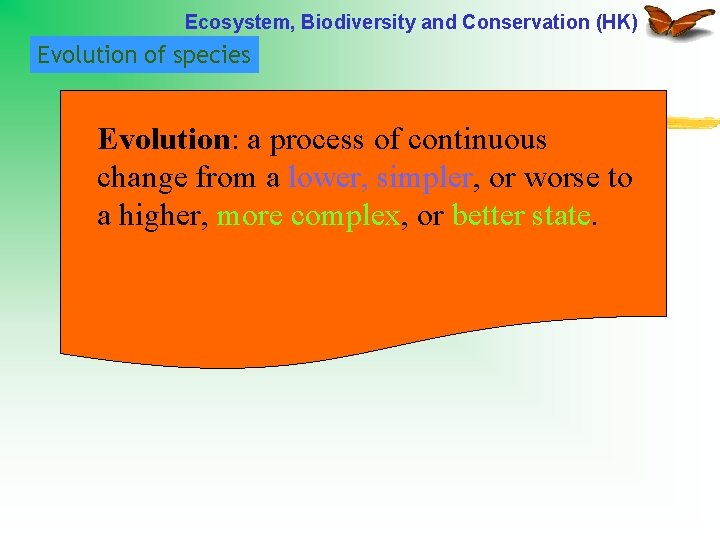 Ecosystem, Biodiversity and Conservation (HK) Evolution of species Evolution: a process of continuous change