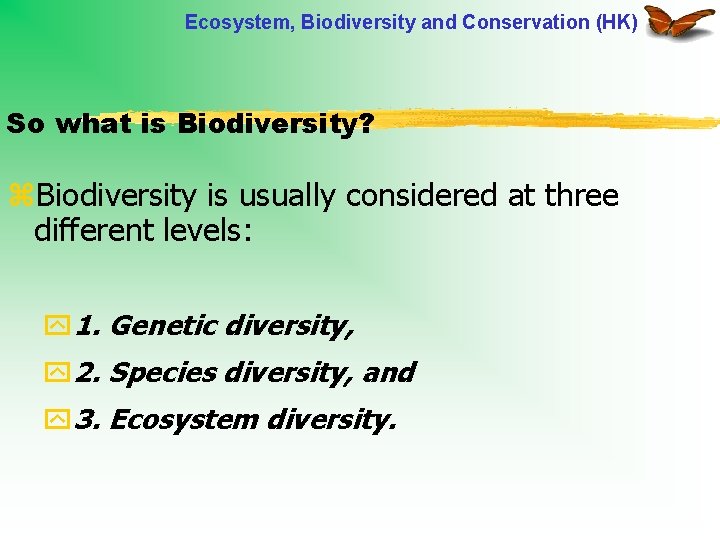 Ecosystem, Biodiversity and Conservation (HK) So what is Biodiversity? z. Biodiversity is usually considered