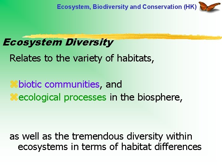 Ecosystem, Biodiversity and Conservation (HK) Ecosystem Diversity Relates to the variety of habitats, zbiotic