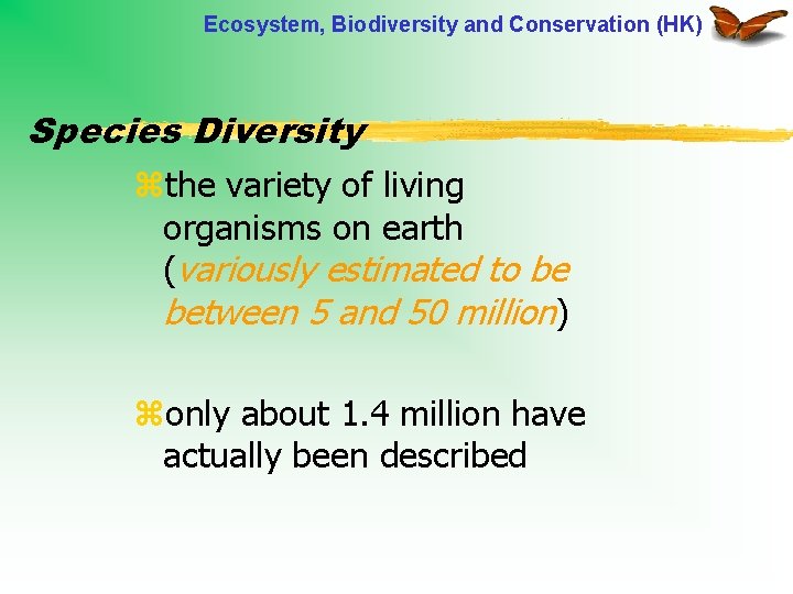 Ecosystem, Biodiversity and Conservation (HK) Species Diversity zthe variety of living organisms on earth