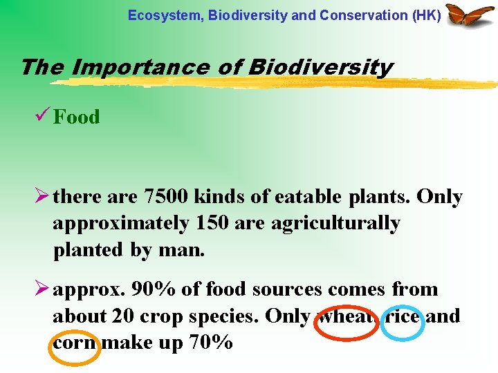 Ecosystem, Biodiversity and Conservation (HK) The Importance of Biodiversity ü Food Ø there are