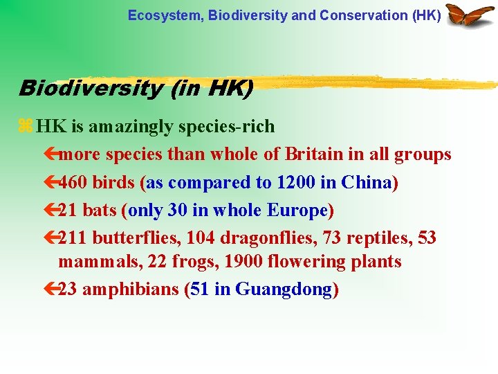 Ecosystem, Biodiversity and Conservation (HK) Biodiversity (in HK) z HK is amazingly species-rich çmore