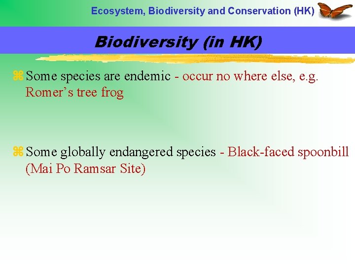 Ecosystem, Biodiversity and Conservation (HK) Biodiversity (in HK) z Some species are endemic -