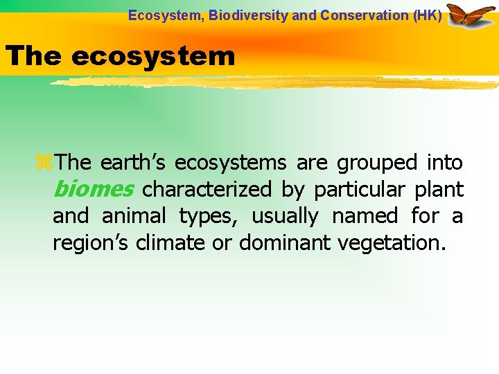 Ecosystem, Biodiversity and Conservation (HK) The ecosystem z. The earth’s ecosystems are grouped into