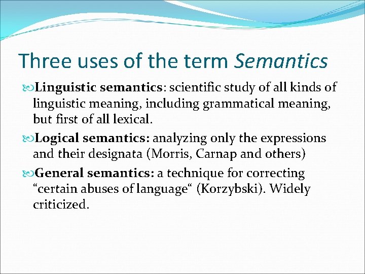 Three uses of the term Semantics Linguistic semantics: scientific study of all kinds of