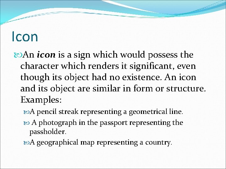 Icon An icon is a sign which would possess the character which renders it