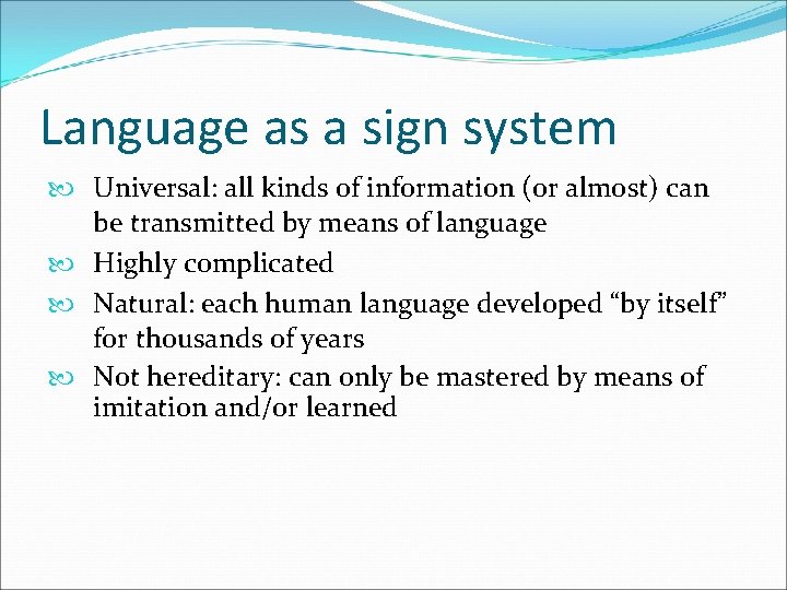 Language as a sign system Universal: all kinds of information (or almost) can be