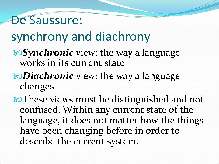 De Saussure: synchrony and diachrony Synchronic view: the way a language works in its