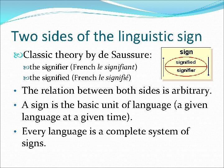 Two sides of the linguistic sign Classic theory by de Saussure: the signifier (French