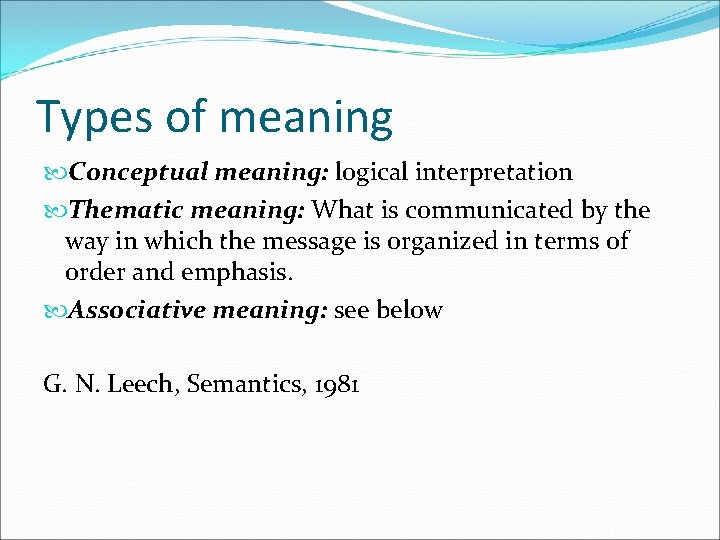 Types of meaning Conceptual meaning: logical interpretation Thematic meaning: What is communicated by the