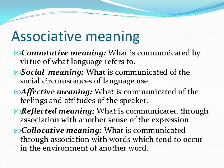 Associative meaning Connotative meaning: What is communicated by virtue of what language refers to.