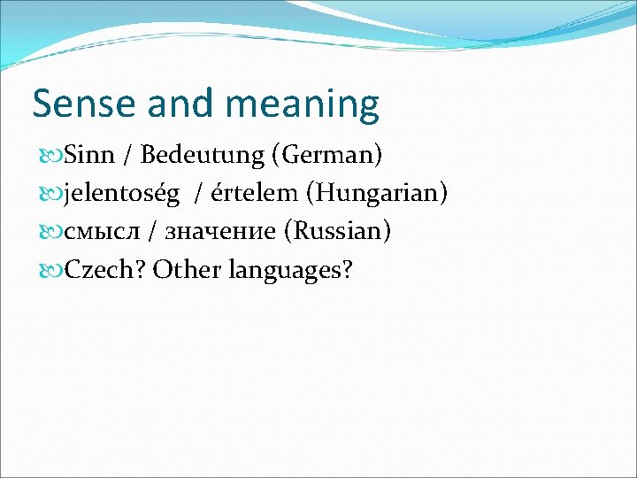 Sense and meaning Sinn / Bedeutung (German) jelentoség / értelem (Hungarian) смысл / значение