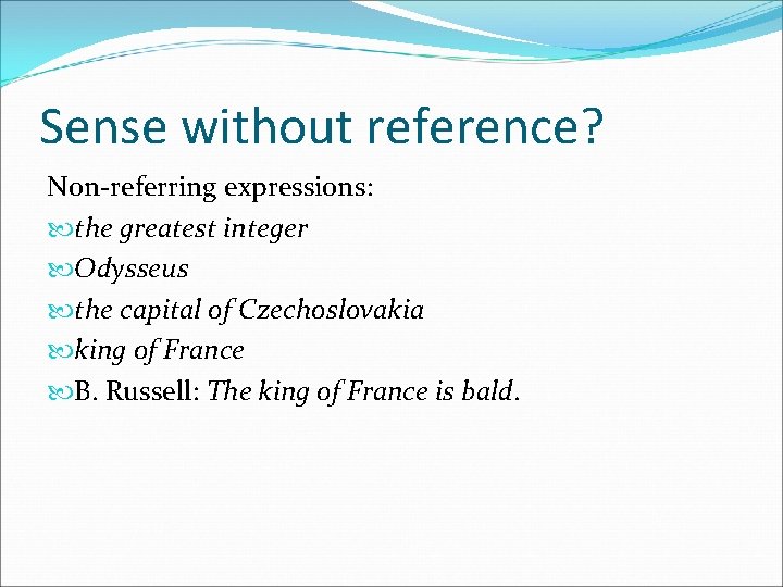 Sense without reference? Non-referring expressions: the greatest integer Odysseus the capital of Czechoslovakia king