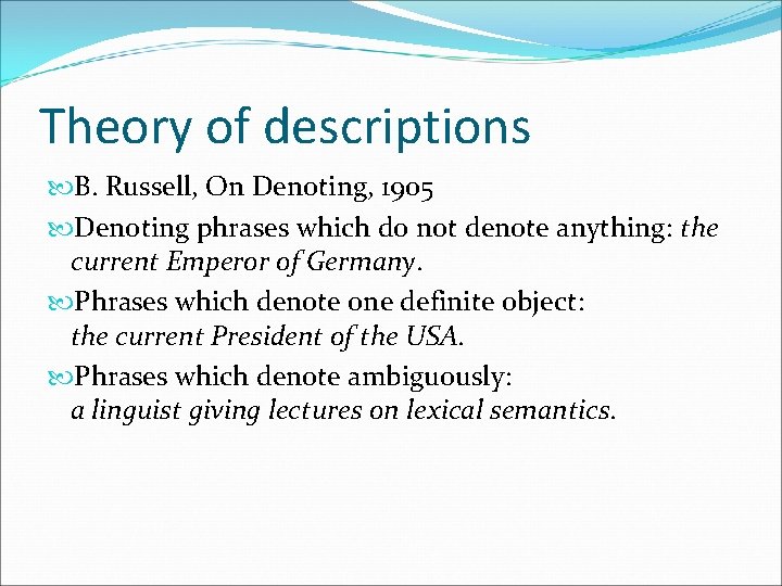 Theory of descriptions B. Russell, On Denoting, 1905 Denoting phrases which do not denote