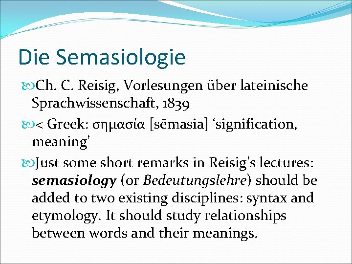 Die Semasiologie Ch. C. Reisig, Vorlesungen über lateinische Sprachwissenschaft, 1839 < Greek: σημασία [sēmasia]