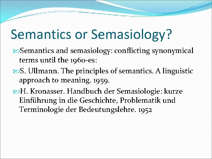 Semantics or Semasiology? Semantics and semasiology: conflicting synonymical terms until the 1960 -es: S.