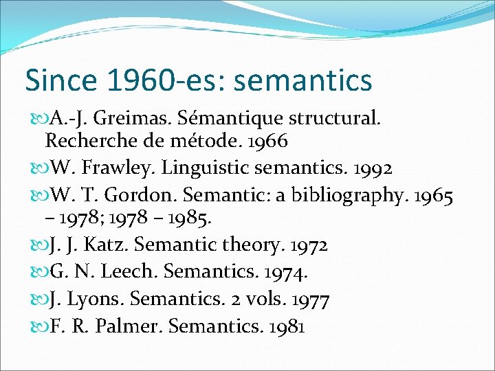 Since 1960 -es: semantics A. -J. Greimas. Sémantique structural. Recherche de métode. 1966 W.