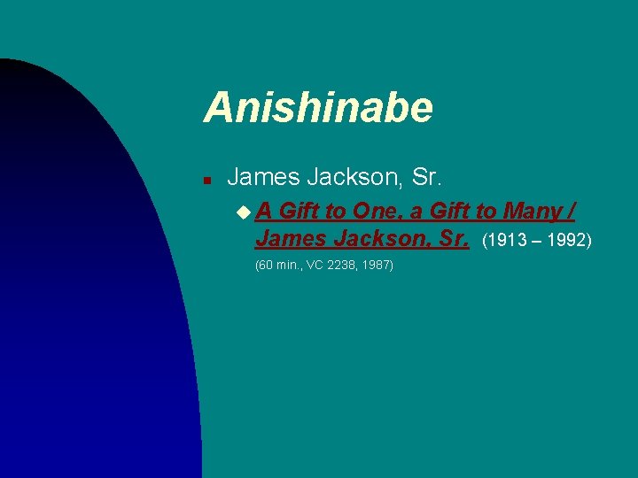 Anishinabe n James Jackson, Sr. u. A Gift to One, a Gift to Many