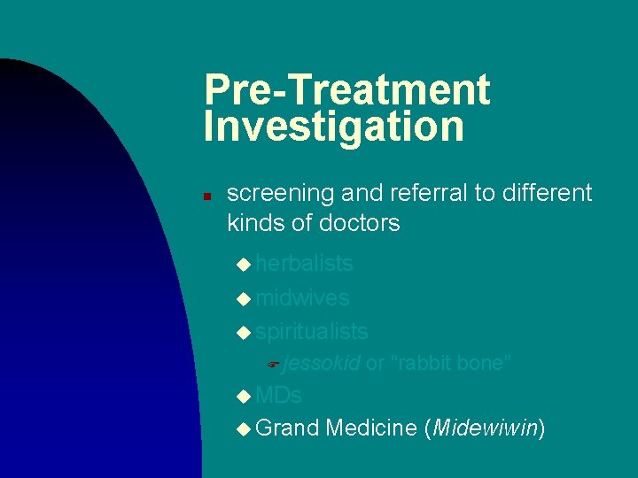 Pre-Treatment Investigation n screening and referral to different kinds of doctors u herbalists u