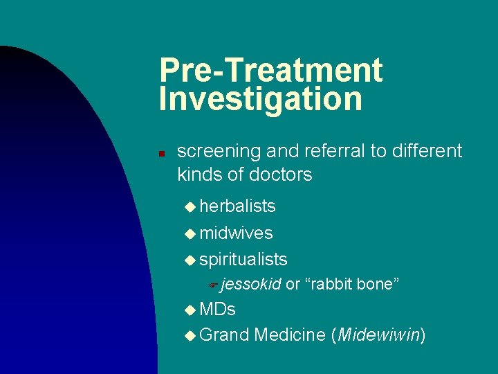 Pre-Treatment Investigation n screening and referral to different kinds of doctors u herbalists u