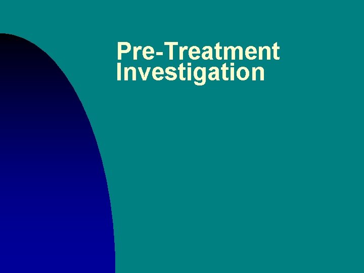 Pre-Treatment Investigation 