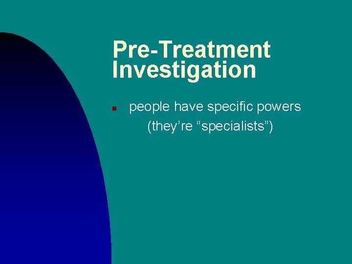 Pre-Treatment Investigation n people have specific powers (they’re “specialists”) 