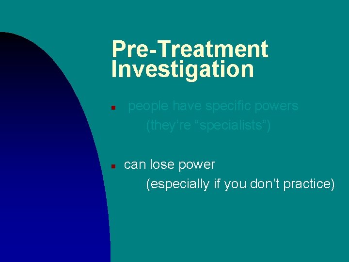 Pre-Treatment Investigation n n people have specific powers (they’re “specialists”) can lose power (especially