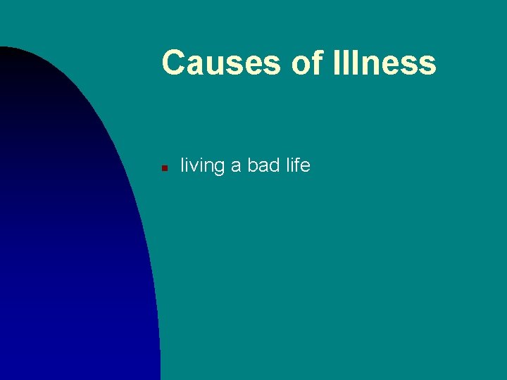 Causes of Illness n living a bad life 