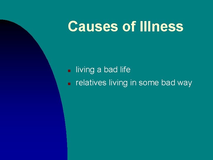 Causes of Illness n living a bad life n relatives living in some bad