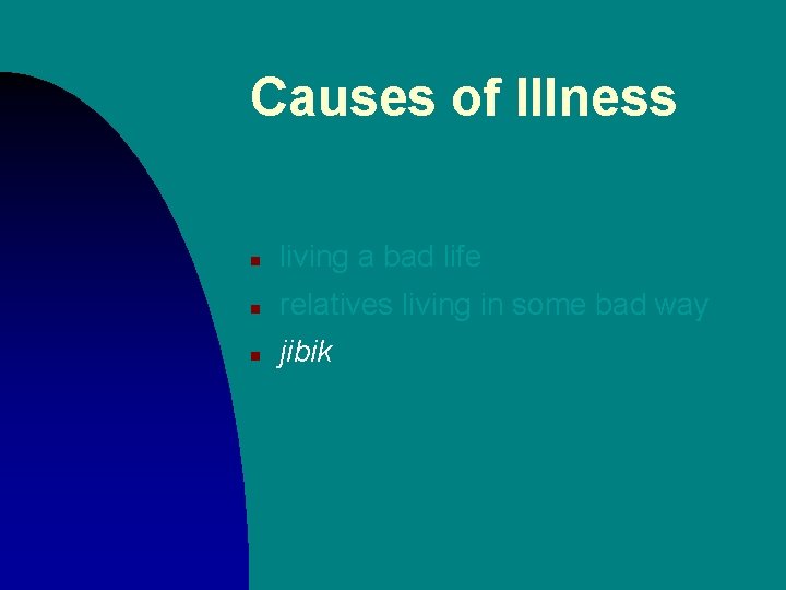 Causes of Illness n living a bad life n relatives living in some bad