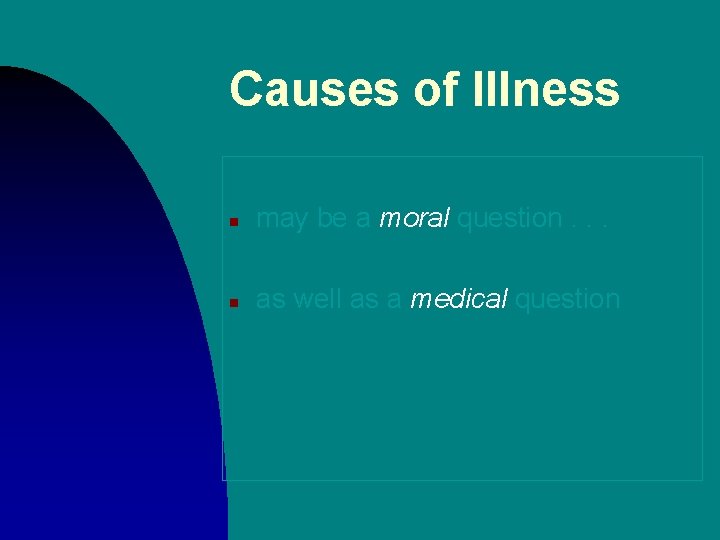 Causes of Illness n may be a moral question. . . n as well