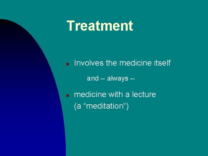 Treatment n Involves the medicine itself and -- always -- n medicine with a