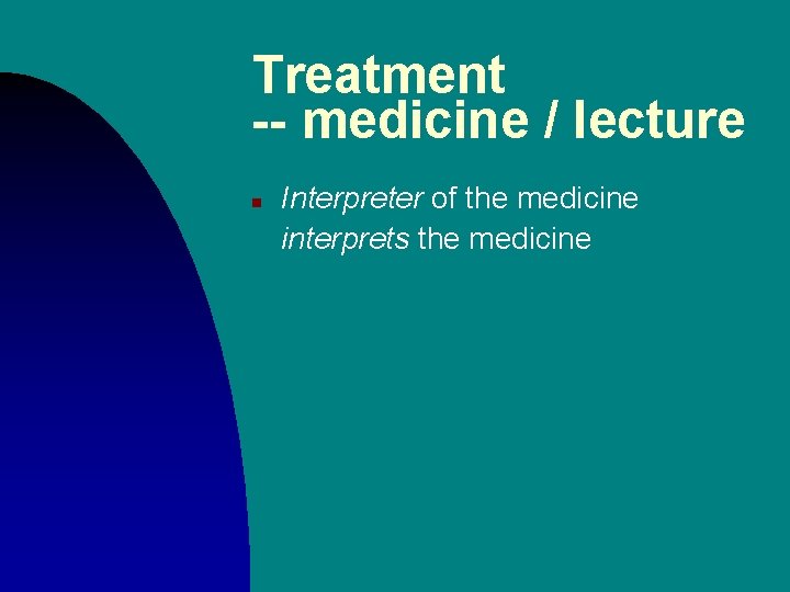 Treatment -- medicine / lecture n Interpreter of the medicine interprets the medicine 