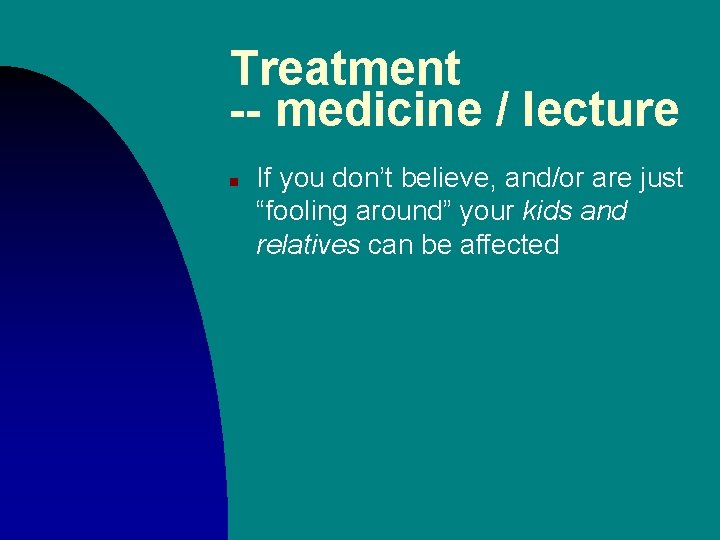 Treatment -- medicine / lecture n If you don’t believe, and/or are just “fooling