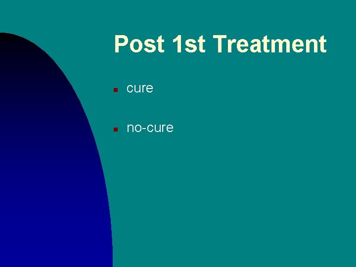 Post 1 st Treatment n cure n no-cure 