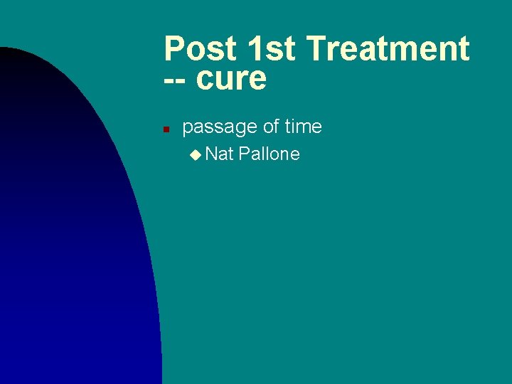 Post 1 st Treatment -- cure n passage of time u Nat Pallone 