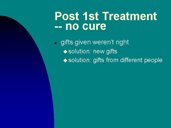 Post 1 st Treatment -- no cure n gifts given weren’t right u solution: