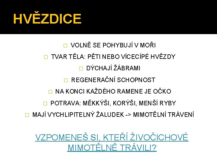 HVĚZDICE � � VOLNĚ SE POHYBUJÍ V MOŘI TVAR TĚLA: PĚTI NEBO VÍCECÍPÉ HVĚZDY