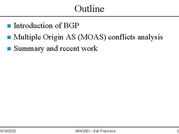 Outline n n n Introduction of BGP Multiple Origin AS (MOAS) conflicts analysis Summary