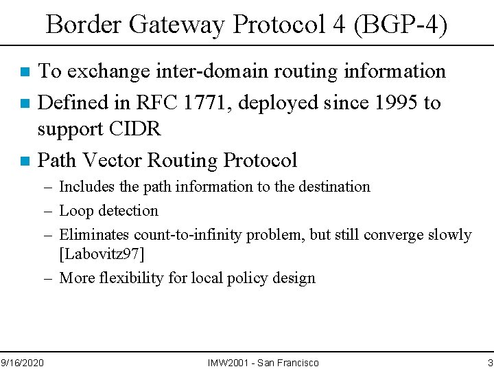Border Gateway Protocol 4 (BGP-4) n n n To exchange inter-domain routing information Defined