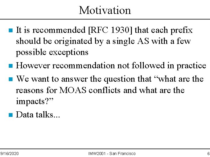 Motivation n n It is recommended [RFC 1930] that each prefix should be originated