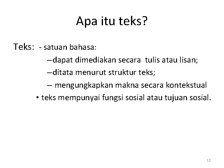 Apa itu teks? Teks: - satuan bahasa: – dapat dimediakan secara tulis atau lisan;