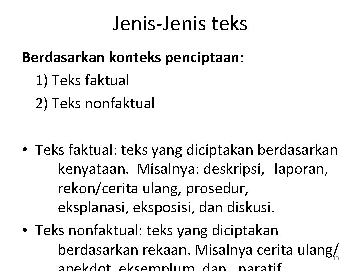 Jenis-Jenis teks Berdasarkan konteks penciptaan: 1) Teks faktual 2) Teks nonfaktual • Teks faktual:
