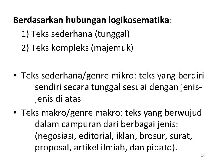 Berdasarkan hubungan logikosematika: 1) Teks sederhana (tunggal) 2) Teks kompleks (majemuk) • Teks sederhana/genre