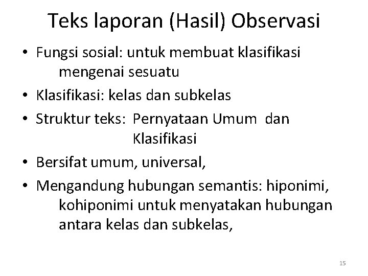 Teks laporan (Hasil) Observasi • Fungsi sosial: untuk membuat klasifikasi mengenai sesuatu • Klasifikasi:
